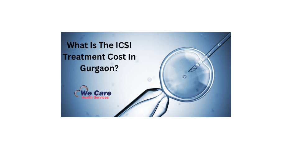 ICSI Treatment Cost in Gurgaon